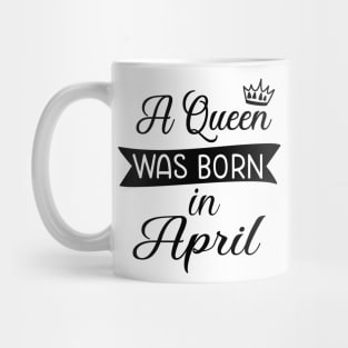 A queen was born in April Mug